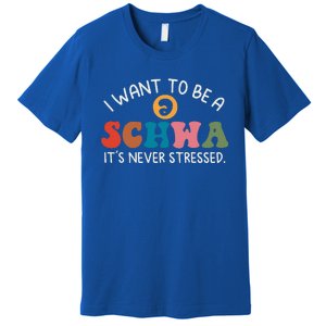 I Want To Be A Schwa Its Never Stressed Science Of Reading Premium T-Shirt