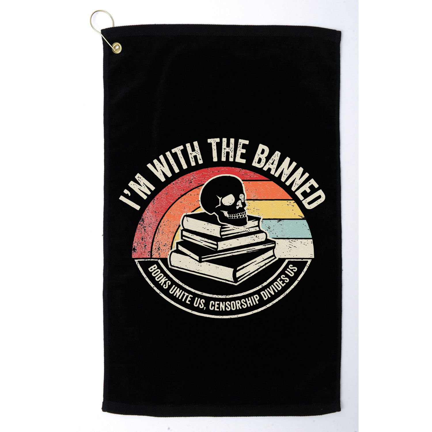 IM With The Banned Books Unite Us Censorship Divides Us Golf Towel