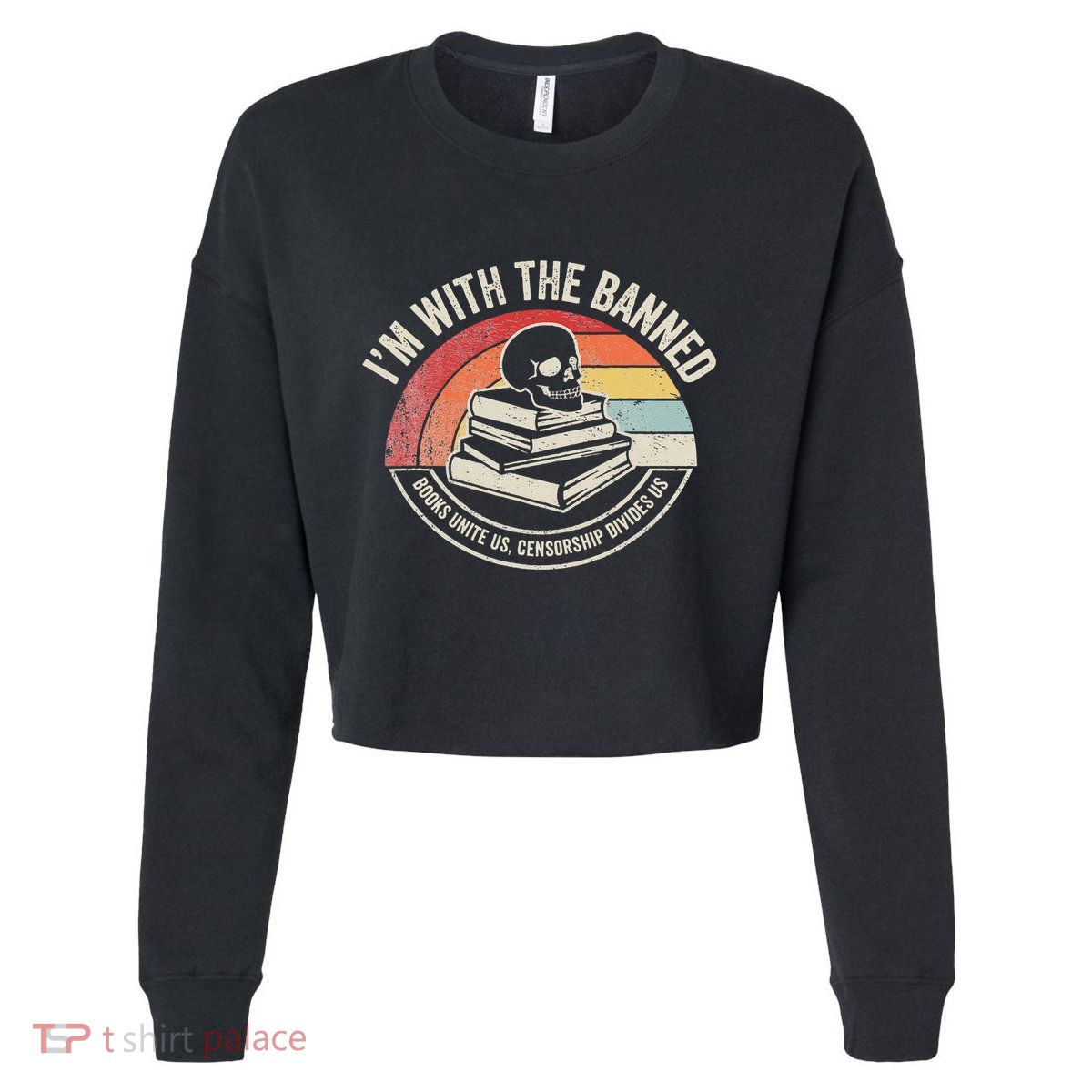 IM With The Banned Books Unite Us Censorship Divides Us Cropped Pullover Crew
