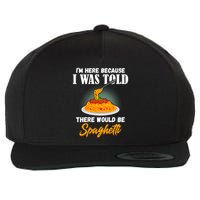 I Was Told There Would Be Spaghetti Pasta Day Lover Gift Wool Snapback Cap