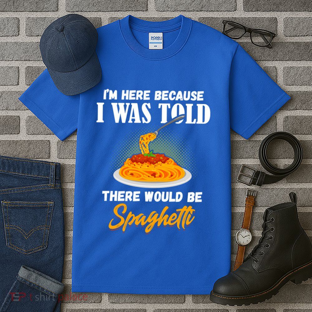 I Was Told There Would Be Spaghetti Pasta Day Lover Gift Tall T-Shirt