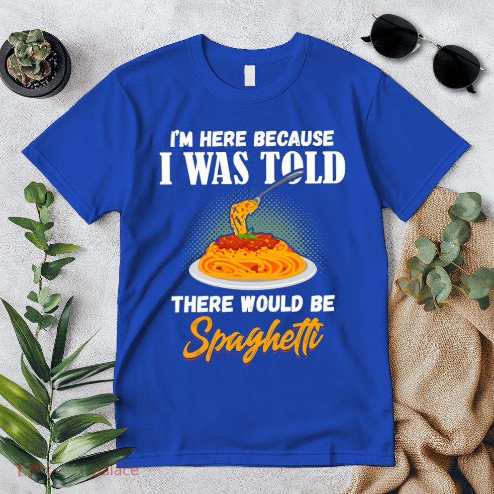 I Was Told There Would Be Spaghetti Pasta Day Lover Gift Premium T-Shirt