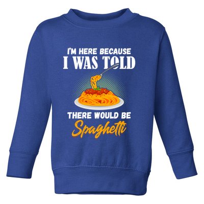 I Was Told There Would Be Spaghetti Pasta Day Lover Gift Toddler Sweatshirt