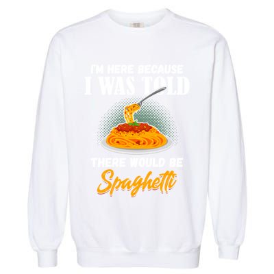 I Was Told There Would Be Spaghetti Pasta Day Lover Gift Garment-Dyed Sweatshirt