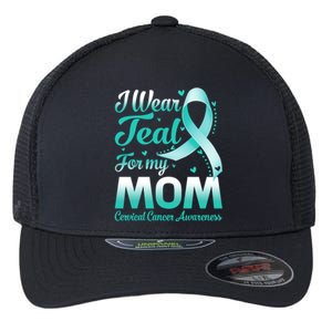 I Wear Teal For My Mom Cervical Cancer Awareness Ribbon Gift Flexfit Unipanel Trucker Cap