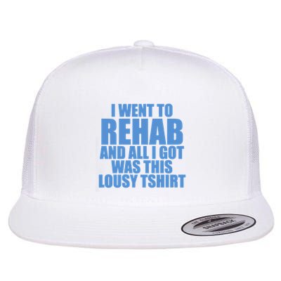 I Went To Rehab And All I Got Was This Lousy Flatbill Hat