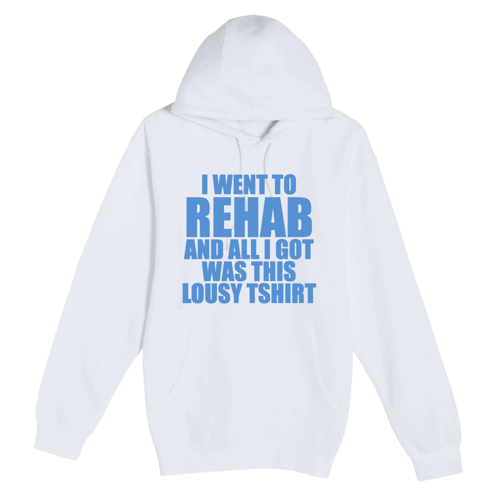 I Went To Rehab And All I Got Was This Lousy Premium Pullover Hoodie