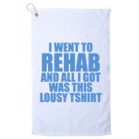 I Went To Rehab And All I Got Was This Lousy Golf Towel