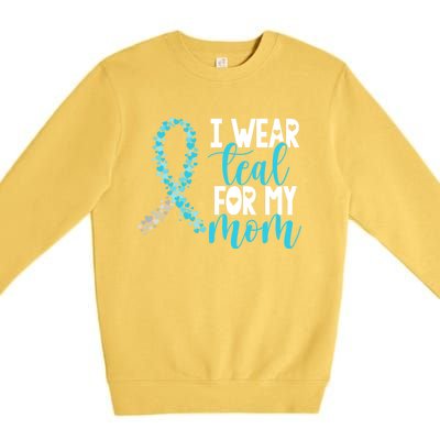 I Wear Teal For My Mom Cervical Cancer Awareness Support Gift Premium Crewneck Sweatshirt