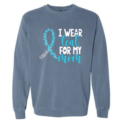 I Wear Teal For My Mom Cervical Cancer Awareness Support Gift Garment-Dyed Sweatshirt