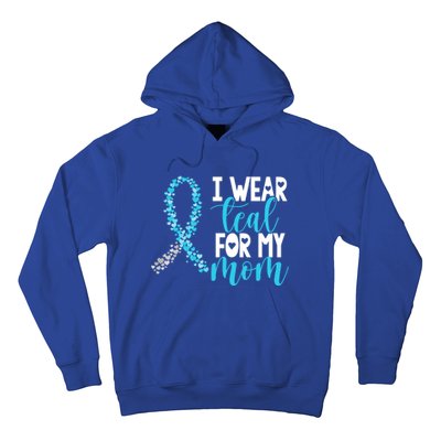 I Wear Teal For My Mom Cervical Cancer Awareness Support Gift Hoodie