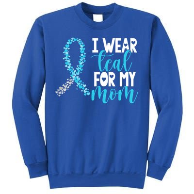 I Wear Teal For My Mom Cervical Cancer Awareness Support Gift Sweatshirt