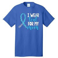 I Wear Teal For My Mom Cervical Cancer Awareness Support Gift Tall T-Shirt