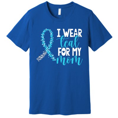 I Wear Teal For My Mom Cervical Cancer Awareness Support Gift Premium T-Shirt