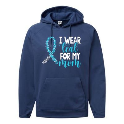 I Wear Teal For My Mom Cervical Cancer Awareness Support Gift Performance Fleece Hoodie