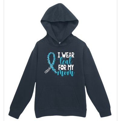 I Wear Teal For My Mom Cervical Cancer Awareness Support Gift Urban Pullover Hoodie