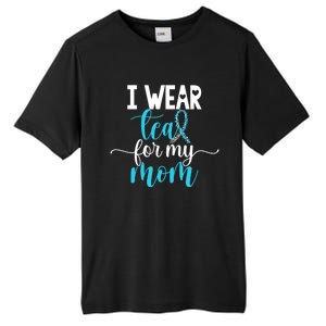 I Wear Teal For My Mom Cervical Cancer Awareness Support Cool Gift Tall Fusion ChromaSoft Performance T-Shirt