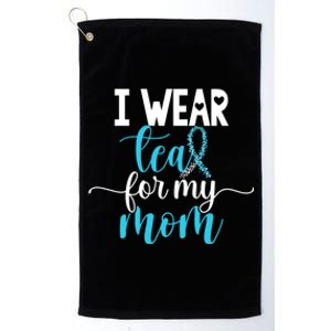 I Wear Teal For My Mom Cervical Cancer Awareness Support Cool Gift Platinum Collection Golf Towel