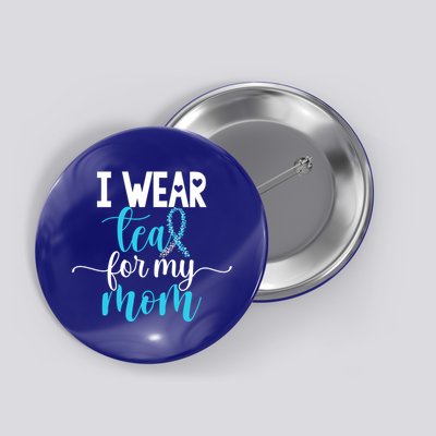 I Wear Teal For My Mom Cervical Cancer Awareness Support Cool Gift Button