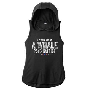 I Want To Be A Whale Psychiatrist Ladies PosiCharge Tri-Blend Wicking Draft Hoodie Tank