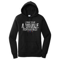 I Want To Be A Whale Psychiatrist Women's Pullover Hoodie