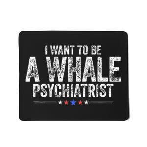 I Want To Be A Whale Psychiatrist Mousepad