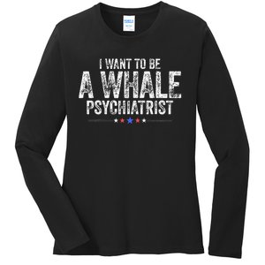 I Want To Be A Whale Psychiatrist Ladies Long Sleeve Shirt