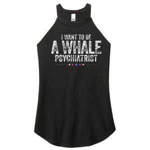 I Want To Be A Whale Psychiatrist Women's Perfect Tri Rocker Tank