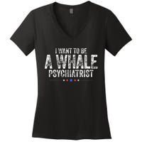 I Want To Be A Whale Psychiatrist Women's V-Neck T-Shirt