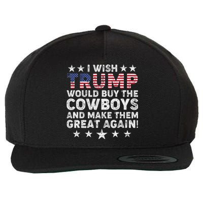 I Wish Trump Would Buy The Cowboys Make Them Great Again Wool Snapback Cap