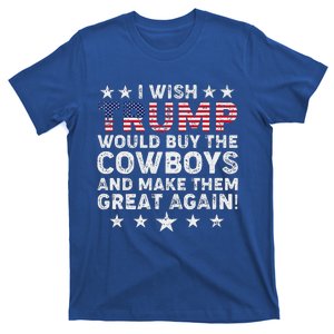 I Wish Trump Would Buy The Cowboys Make Them Great Again T-Shirt