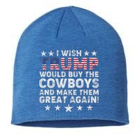 I Wish Trump Would Buy The Cowboys Make Them Great Again Sustainable Beanie