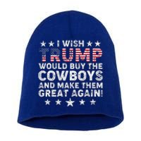 I Wish Trump Would Buy The Cowboys Make Them Great Again Short Acrylic Beanie