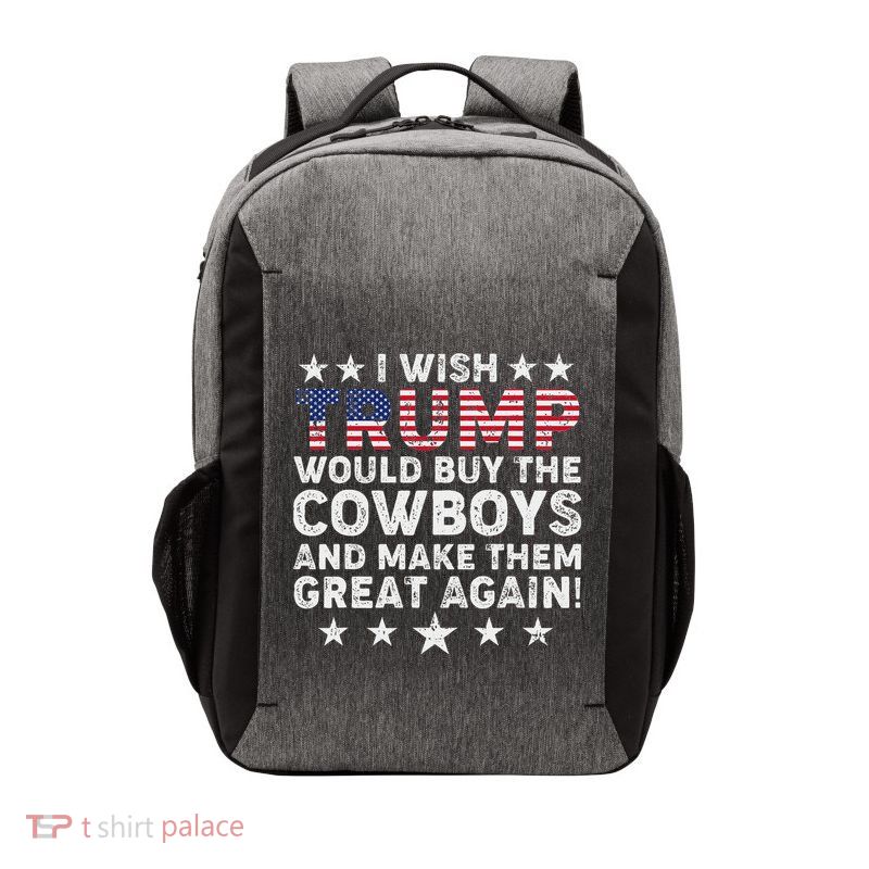 I Wish Trump Would Buy The Cowboys Make Them Great Again Vector Backpack