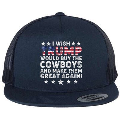 I Wish Trump Would Buy The Cowboys Make Them Great Again Flat Bill Trucker Hat