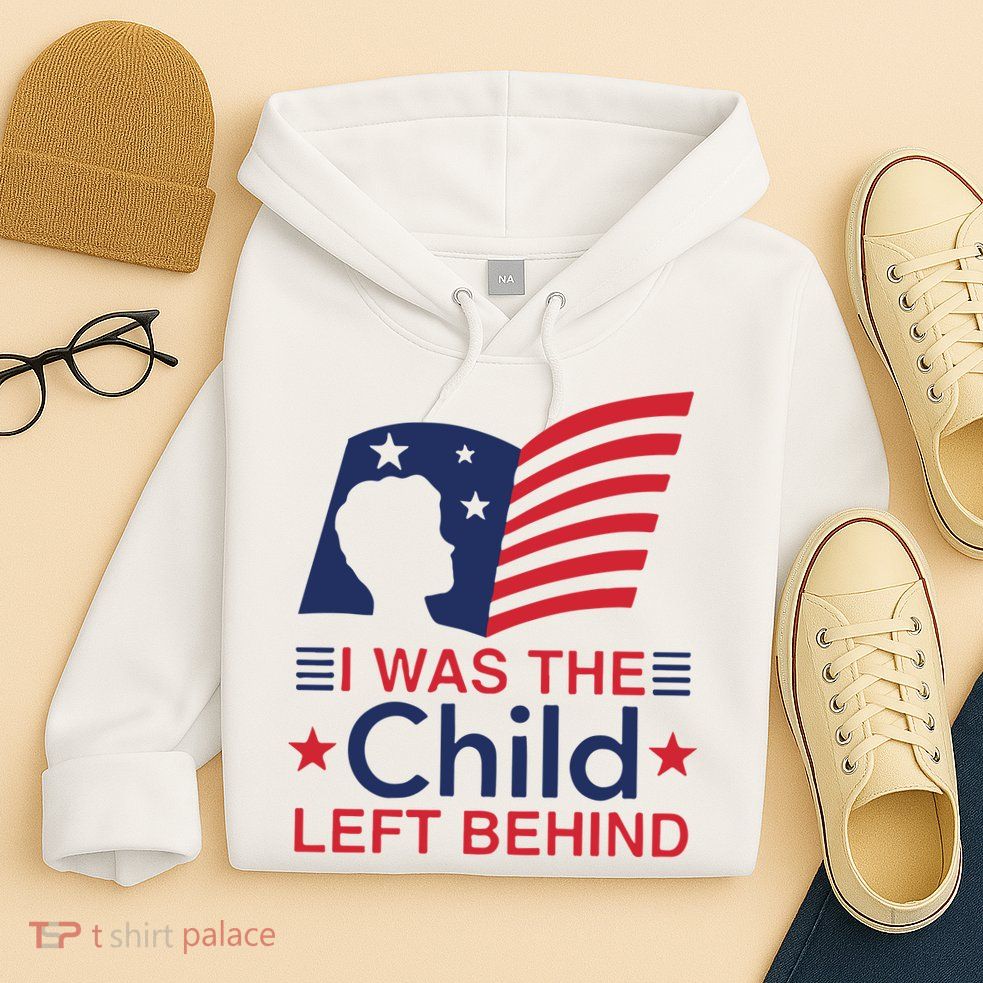 I Was The Child Left Behind Hoodie