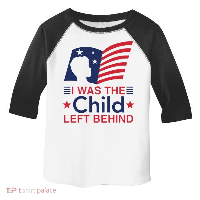 I Was The Child Left Behind Toddler Fine Jersey T-Shirt