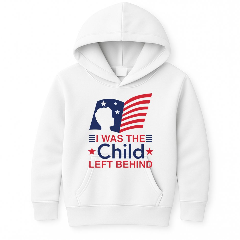 I Was The Child Left Behind Kids Hoodie