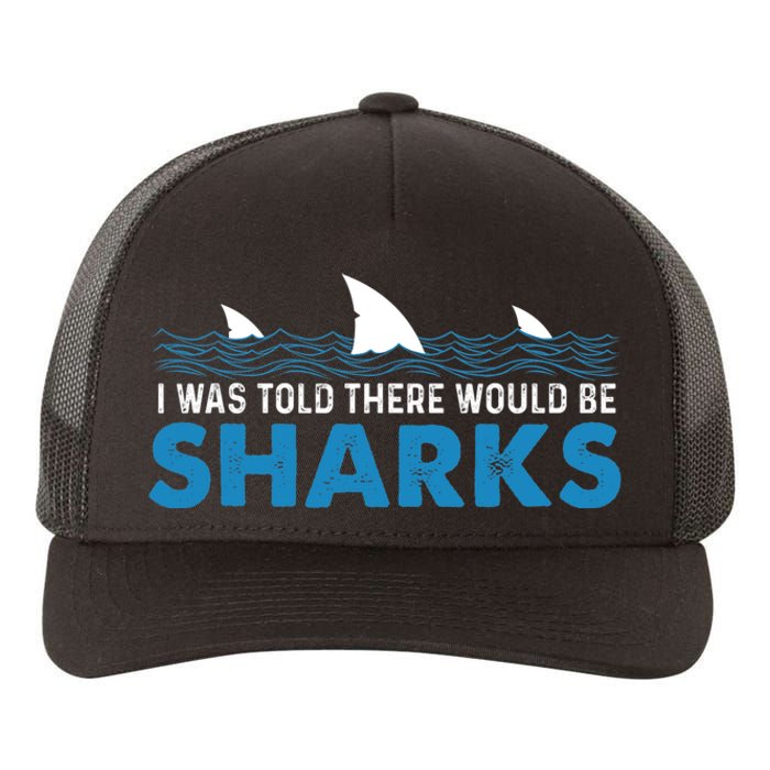 I Was Told There Would Be Sharks Shark Lover Ocean Yupoong Adult 5-Panel Trucker Hat