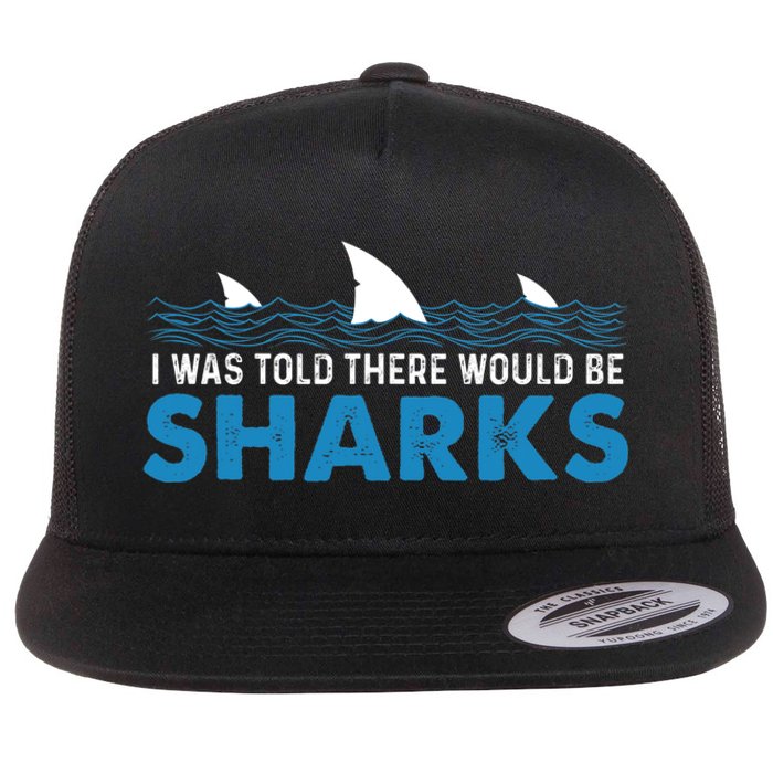 I Was Told There Would Be Sharks Shark Lover Ocean Flat Bill Trucker Hat