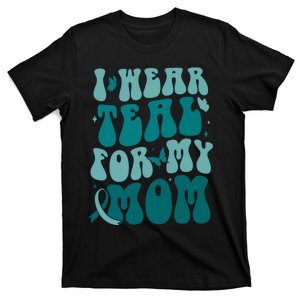 I Wear Teal For My Mom Ovarian Cancer Awareness T-Shirt