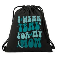 I Wear Teal For My Mom Ovarian Cancer Awareness Drawstring Bag