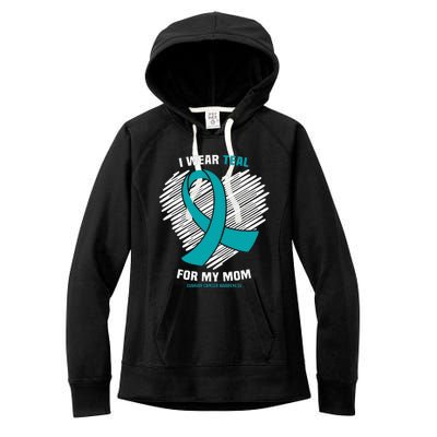 I Wear Teal For My Mom Ovarian Cancer Awareness Women's Fleece Hoodie