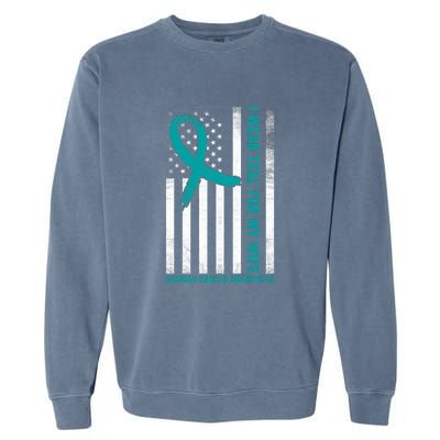 I Wear Teal For My Wife Ovarian Cancer Awareness Garment-Dyed Sweatshirt