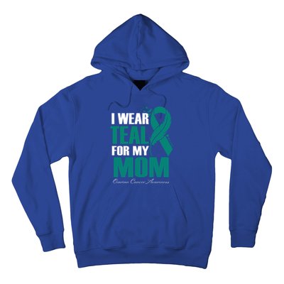 I Wear Teal For My Mom Ovarian Cancer Awareness Gift Hoodie