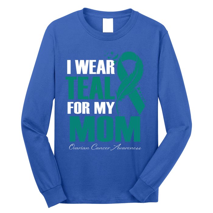 I Wear Teal For My Mom Ovarian Cancer Awareness Gift Long Sleeve Shirt