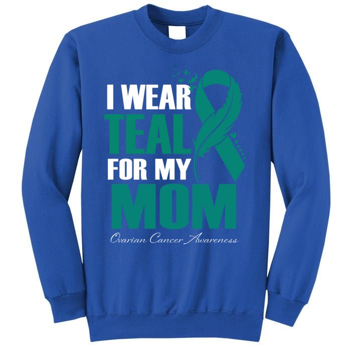 I Wear Teal For My Mom Ovarian Cancer Awareness Gift Sweatshirt