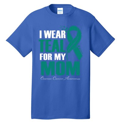 I Wear Teal For My Mom Ovarian Cancer Awareness Gift Tall T-Shirt