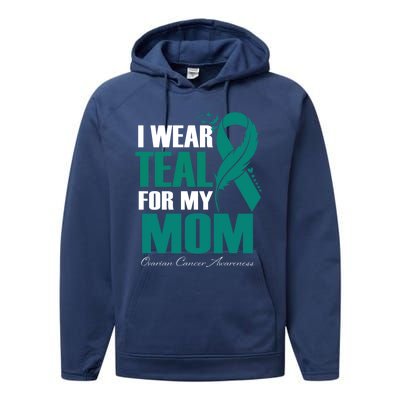 I Wear Teal For My Mom Ovarian Cancer Awareness Gift Performance Fleece Hoodie