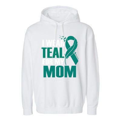 I Wear Teal For My Mom Ovarian Cancer Awareness Gift Garment-Dyed Fleece Hoodie